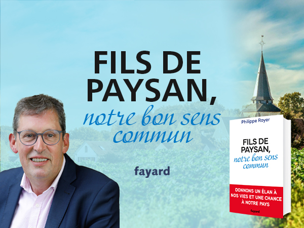 Avec Fils de paysan, notre bon sens commun (Fayard), l’ancien président des Entrepreneurs et dirigeants chrétiens, Philippe Royer, signe un manifeste enraciné qui défend l’effort, l’autorité et la responsabilité. Derrière son récit autobiographique, un projet politique implicite se dessine : réarmer moralement la nation par le travail et le réel.
